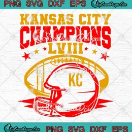 Kansas City Champions LVIII SVG - Kansas City Chiefs Football SVG PNG, Cricut File