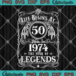 Life Begins At 50 Born In 1974 SVG - The Year Of Legends SVG - 50th Birthday SVG PNG, Cricut File