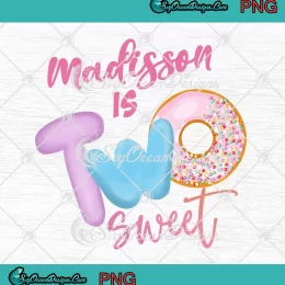 Madisson Is Two Sweet PNG - Donut Birthday PNG - 2nd Birthday Outfit PNG JPG Clipart, Digital Download