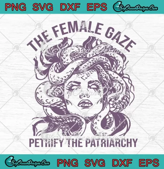 Medusa The Female Gaze SVG - Petrify The Patriarchy SVG PNG, Cricut File