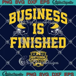 Michigan Business Is Finished SVG - Michigan Wolverines Football SVG PNG, Cricut