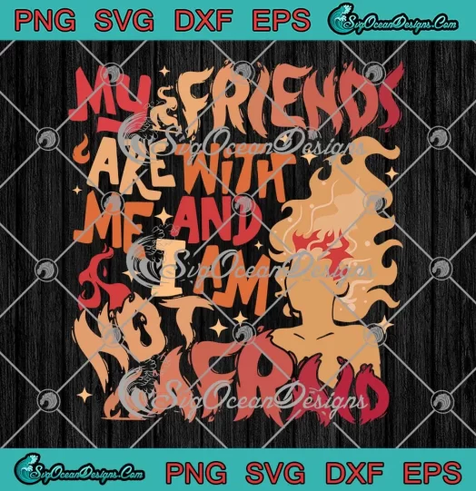 My Friends Are With Me SVG - And I Am Not Afraid SVG - Lehabah Crescent City SVG PNG, Cricut File
