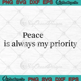 Peace Is Always My Priority SVG - Funny Peace Quote SVG PNG, Cricut File