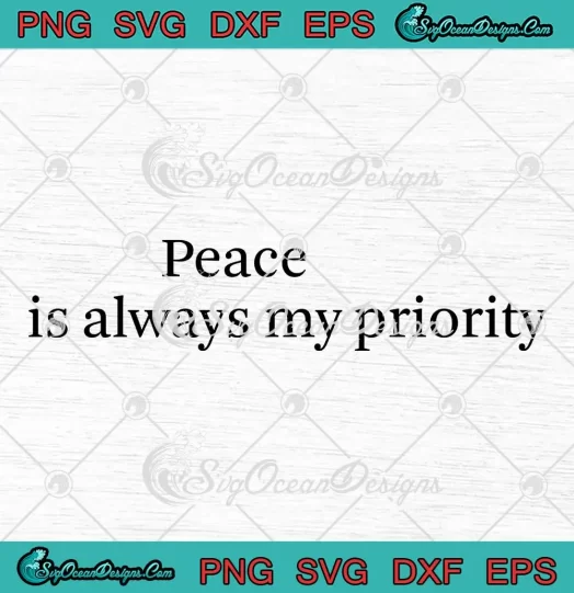 Peace Is Always My Priority SVG - Funny Peace Quote SVG PNG, Cricut File