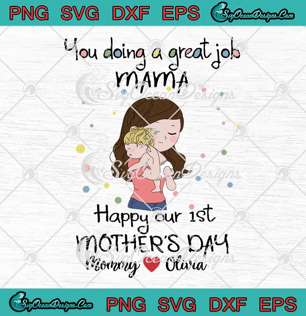 Personalized-You-Doing-A-Great-Job-Mama-SVG---Happy-Our-1st-Mother's-Day-SVG-PNG,-Cricut-File Personalized You Doing A Great Job Mama SVG - Happy Our 1st Mother's Day SVG PNG, Cricut File
