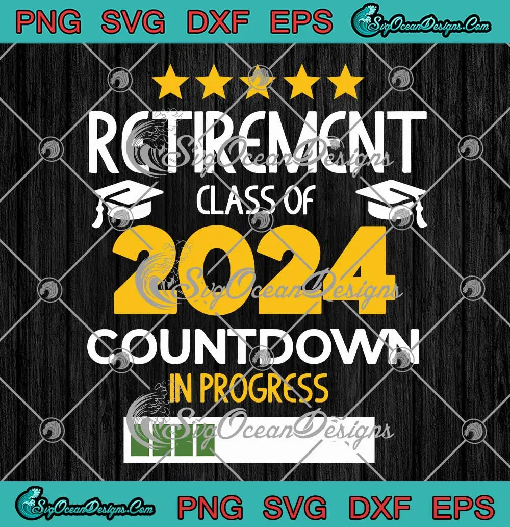 Retirement Class Of 2024 SVG - Countdown In Progress SVG PNG, Cricut File