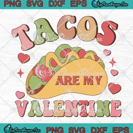Retro Tacos Are My Valentine SVG - Funny Valentine's Day SVG PNG, Cricut File