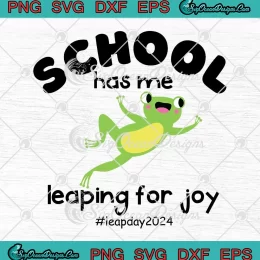 School Has Me Leaping For Joy SVG - Leap Day 2024 SVG - Leap Year SVG PNG, Cricut File