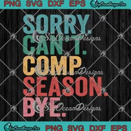 Sorry Can't Comp Season Bye Vintage SVG - Cheer Competition Dance SVG PNG, Cricut File