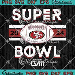 Super Bowl LVIII 2024 SVG - San Francisco 49ers Football SVG PNG, Cricut File