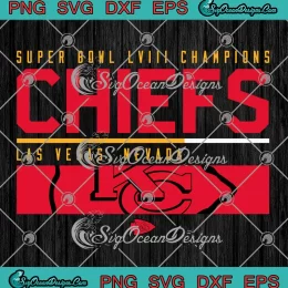 Super Bowl LVIII Champions Chiefs SVG - Las Vegas Nevada 2024 SVG PNG, Cricut File