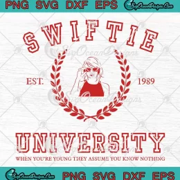 Swiftie University Est. 1989 SVG - When You're Young They Assume SVG - You Know Nothing SVG PNG, Cricut File