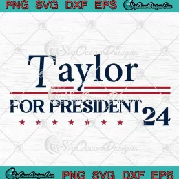 Taylor For President 2024 SVG - Taylor Swift Political SVG PNG, Cricut File