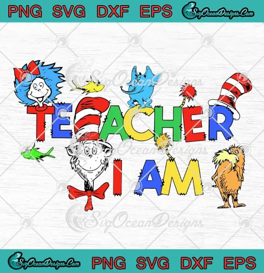 Teacher I Am Dr. Seuss Day SVG - Reading Day SVG PNG, Cricut File