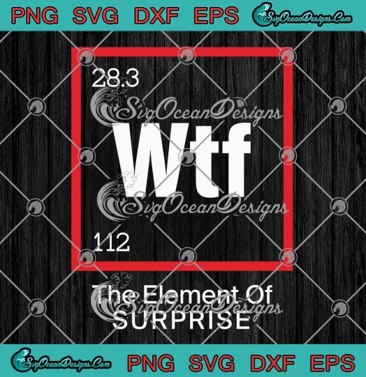 WTF The Element Of Surprise SVG - Funny Science Geek SVG PNG, Cricut File