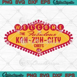 Welcome To Fabulous SVG - Kan Zuh City KC Chiefs SVG - Super Bowl LVIII SVG PNG, Cricut File