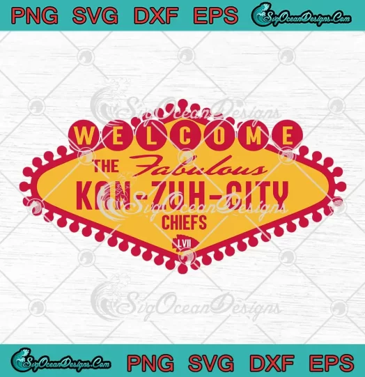 Welcome To Fabulous SVG - Kan Zuh City KC Chiefs SVG - Super Bowl LVIII SVG PNG, Cricut File