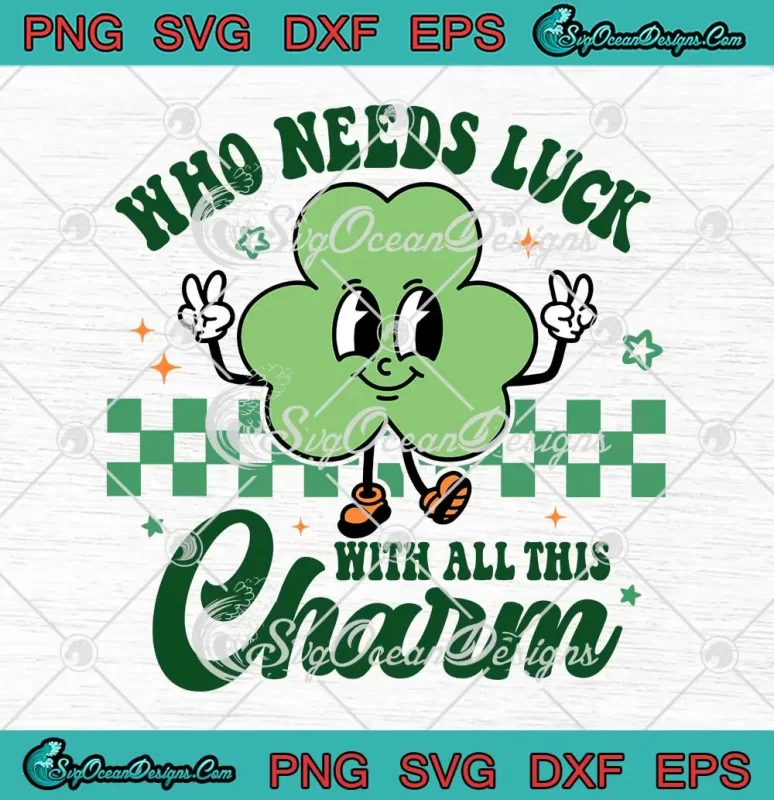 Who Needs Luck With All This Charm SVG - Retro St. Patrick's Day SVG