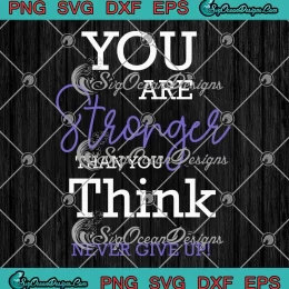 You Are Stronger Than You Think SVG - Never Give Up SVG - Motivation Quote SVG PNG, Cricut File