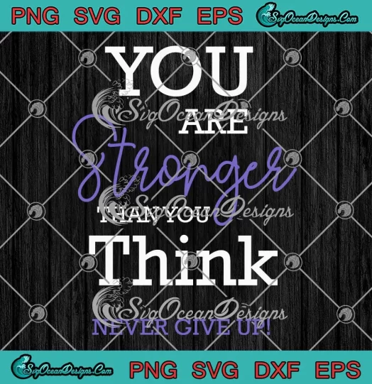 You Are Stronger Than You Think SVG - Never Give Up SVG - Motivation Quote SVG PNG, Cricut File