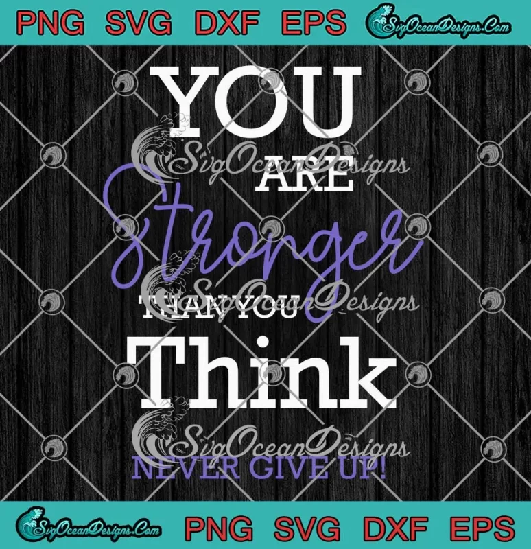 You Are Stronger Than You Think SVG - Never Give Up SVG - Motivation