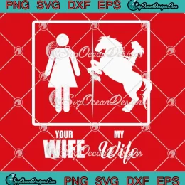 Your Wife My Wife Horse Wife SVG - Funny Valentine's Day SVG PNG, Cricut File