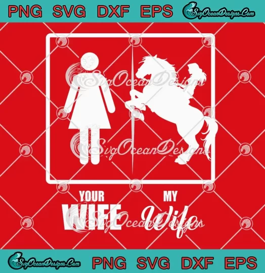 Your Wife My Wife Horse Wife SVG - Funny Valentine's Day SVG PNG, Cricut File