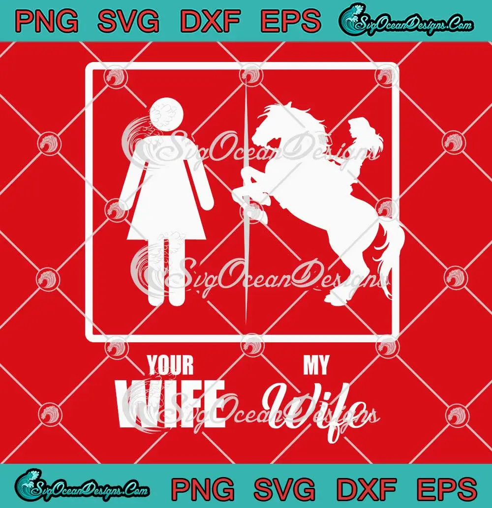 Your Wife My Wife Horse Wife SVG - Funny Valentine's Day SVG PNG ...