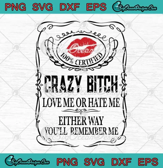 100% Certified Crazy Bitch SVG - Love Me Or Hate Me Either SVG - Funny Quote SVG PNG, Cricut File