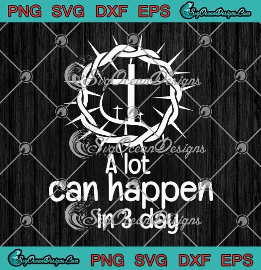 A Lot Can Happen In 3 Days SVG - Jesus Christian Easter Day SVG PNG, Cricut File