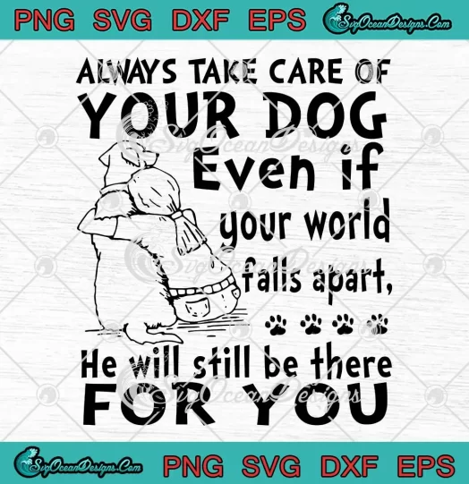 Always Take Care Of Your Dog SVG - Even If Your World Falls Apart SVG PNG, Cricut File