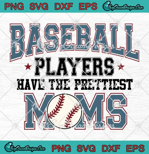 Baseball Players SVG - Have The Prettiest Moms SVG - Mother's Day SVG PNG, Cricut File
