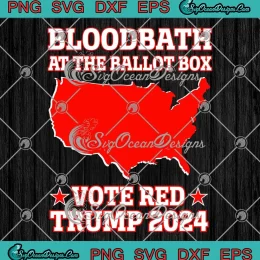 Bloodbath At The Ballot Box SVG - Vote Red Trump 2024 SVG PNG, Cricut File