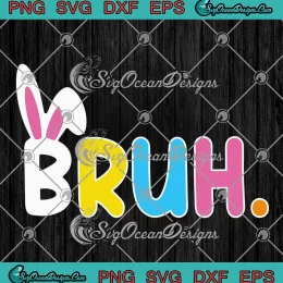 Bruh Bunny Easter Bunny SVG - Bruh Easter Day SVG PNG, Cricut File