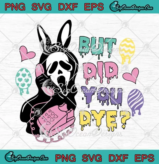 But Did You Dye Horror Easter SVG - Horror Ghostface Easter Day SVG PNG, Cricut File