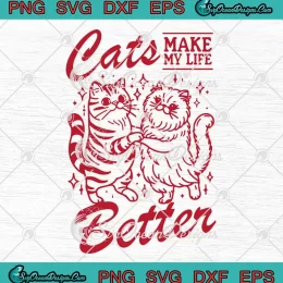 Cats Make My Life Better SVG - Funny Cat Lovers SVG PNG, Cricut File