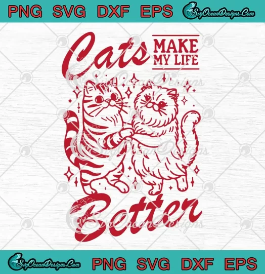 Cats Make My Life Better SVG - Funny Cat Lovers SVG PNG, Cricut File