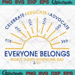 Celebrate Educate Advocate SVG - Everyone Belongs SVG - World Down Syndrome Day SVG PNG, Cricut File