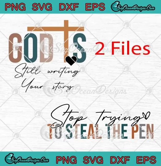 Christian God Is Still Writing Your Story SVG - Stop Trying To Steal The Pen SVG PNG, Cricut File
