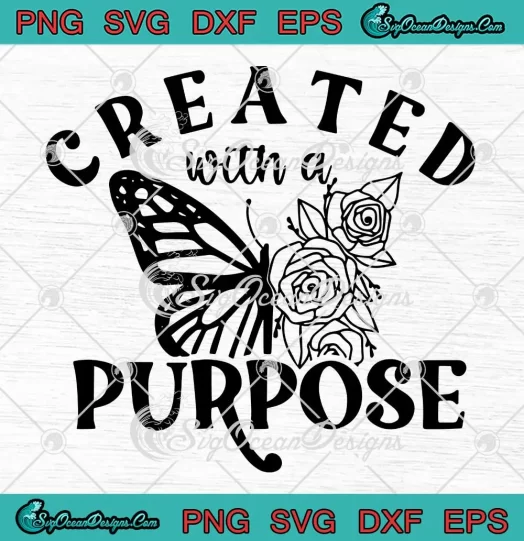 Created With A Purpose SVG - Butterfly Floral Christian SVG - Inspirational Quote SVG PNG, Cricut File