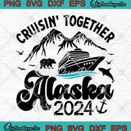 Cruising Together Alaska 2024 SVG - Alaska Cruise Trip SVG PNG, Cricut File
