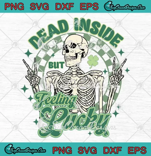 Dead Inside But Feeling Lucky SVG - Funny Skeleton SVG - St. Patrick's Day SVG PNG, Cricut File