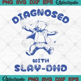 Diagnosed With Slay-DHD SVG - Bear Meme Mental Health SVG PNG, Cricut File