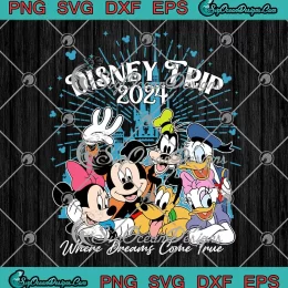 Disney Trip 2024 SVG - Where Dreams Come True SVG PNG, Cricut File