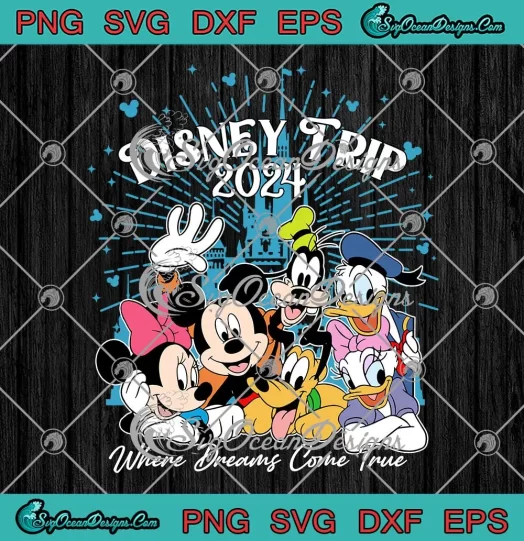 Disney Trip 2024 SVG - Where Dreams Come True SVG PNG, Cricut File