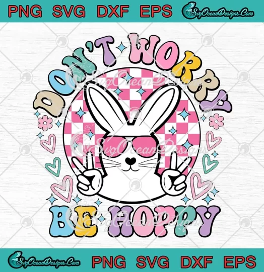 Don't Worry Be Hoppy Retro SVG - Easter Bunny Easter Day SVG PNG, Cricut File