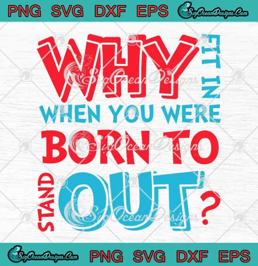 Dr. Seuss Teachers Why Fit In SVG - When You Were Born To Out SVG PNG, Cricut File