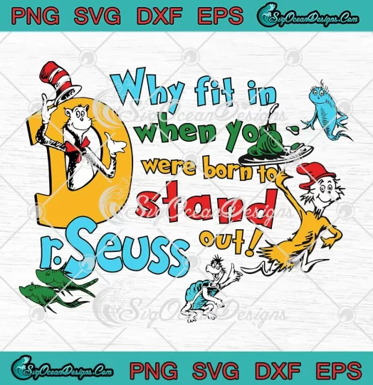 Dr. Seuss Why Fit In When You Were Born SVG - To Stand Out Funny SVG PNG, Cricut File