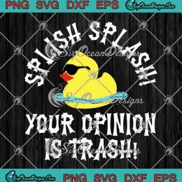 Duck Meme Splish Splash SVG - Your Opinion Is Trash Funny SVG PNG, Cricut File