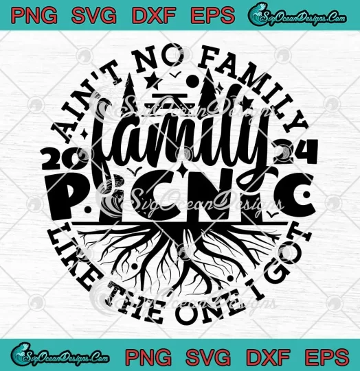 Family Picnic 2024 SVG - Ain't No Family Like The One I Got SVG PNG, Cricut File